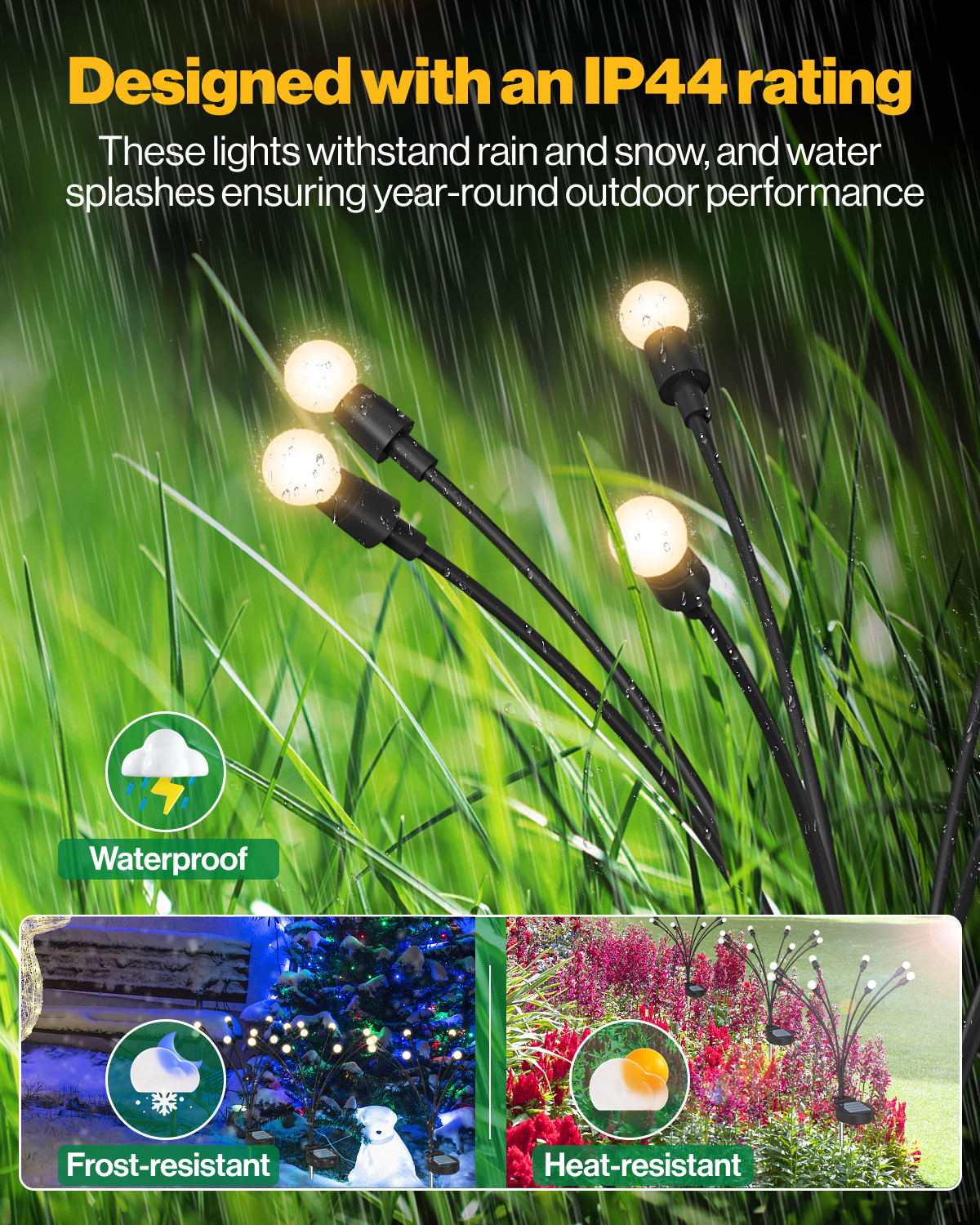 The IP44 weatherproof rating ensures that our firefly lights hold up against mother nature. Dust-tight construction keeps out debris. Ideal for outdoor spaces such as garden, patio, deck, terrace, and yard.