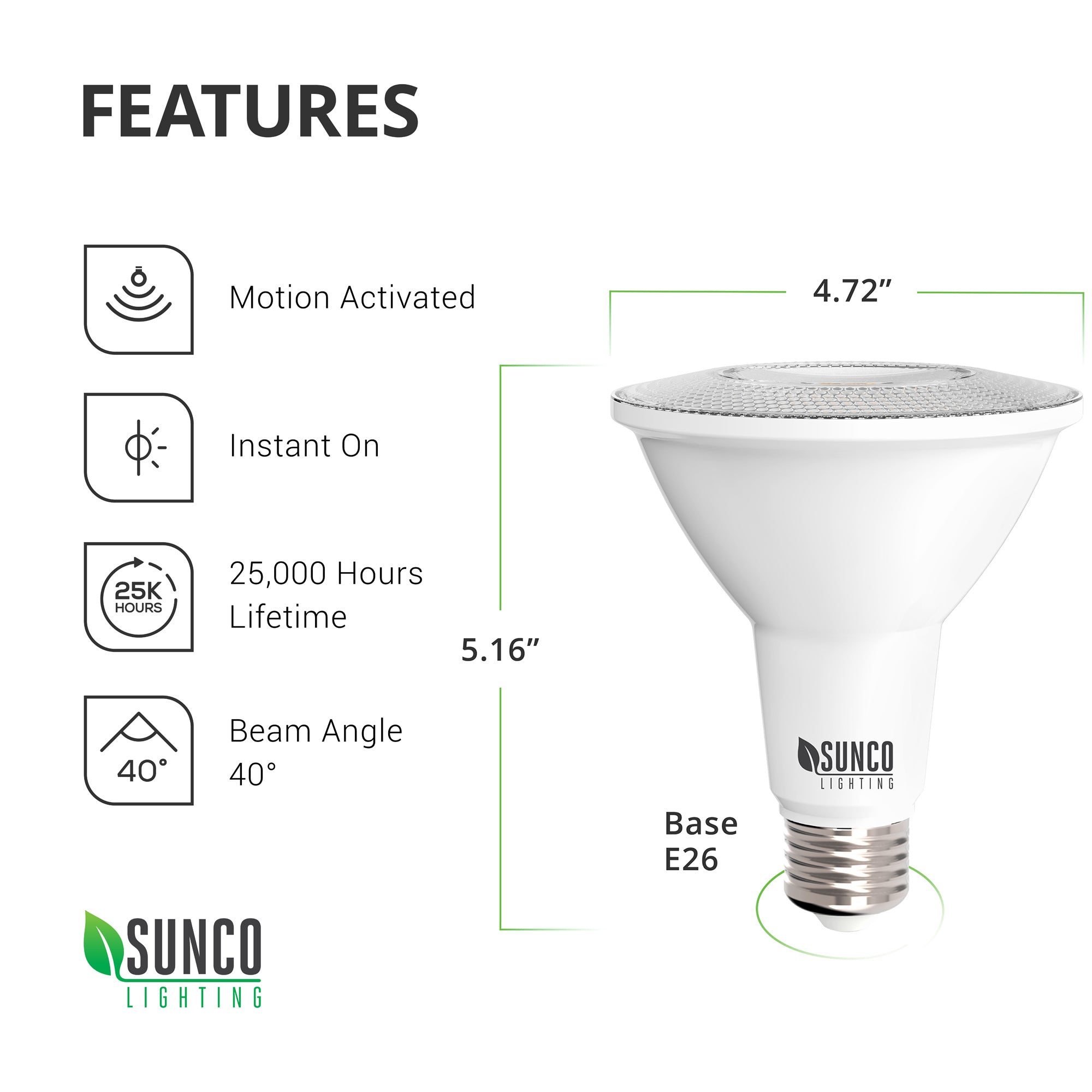 The Sunco PAR38 LED bulb with Motion Activation delivers instant on, bright light with a narrow, spot beam angle of 40-degrees. It is available in 5000K daylight for a sunlight quality that turns on when the sensor detects motion. With a 25,000 hour lifespan, this automated security light requires no timer and will perform for years to come due to its long life expectancy.