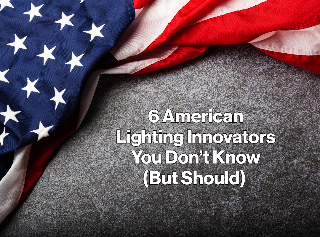 6 American Lighting Innovators You Don’t Know (But Should)