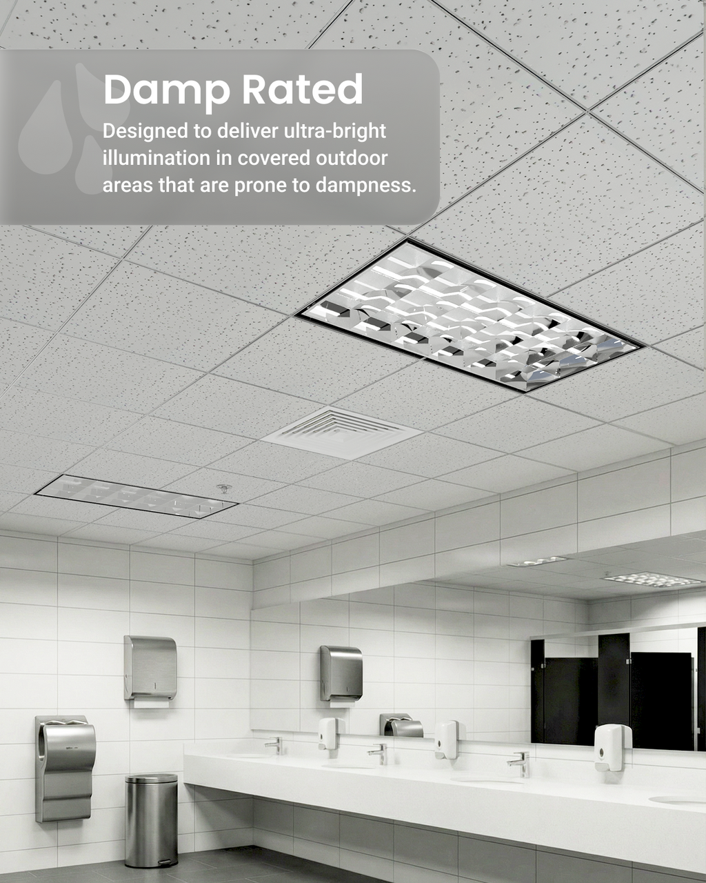 Damp-rated lighting. Drop-ceiling troffer in a restroom scene with “Damp Rated” message for covered, moisture-prone areas