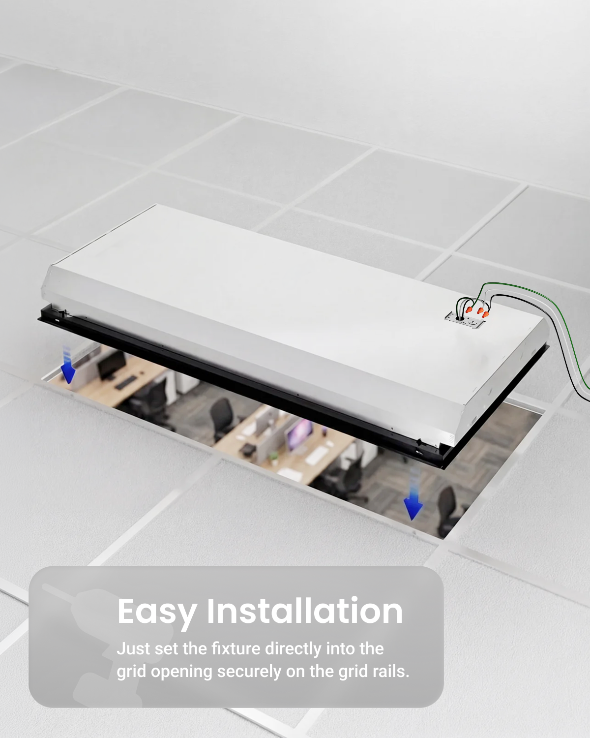 Easy installation. Troffer set into a ceiling grid opening with wires connected, arrows showing it resting securely on grid rails