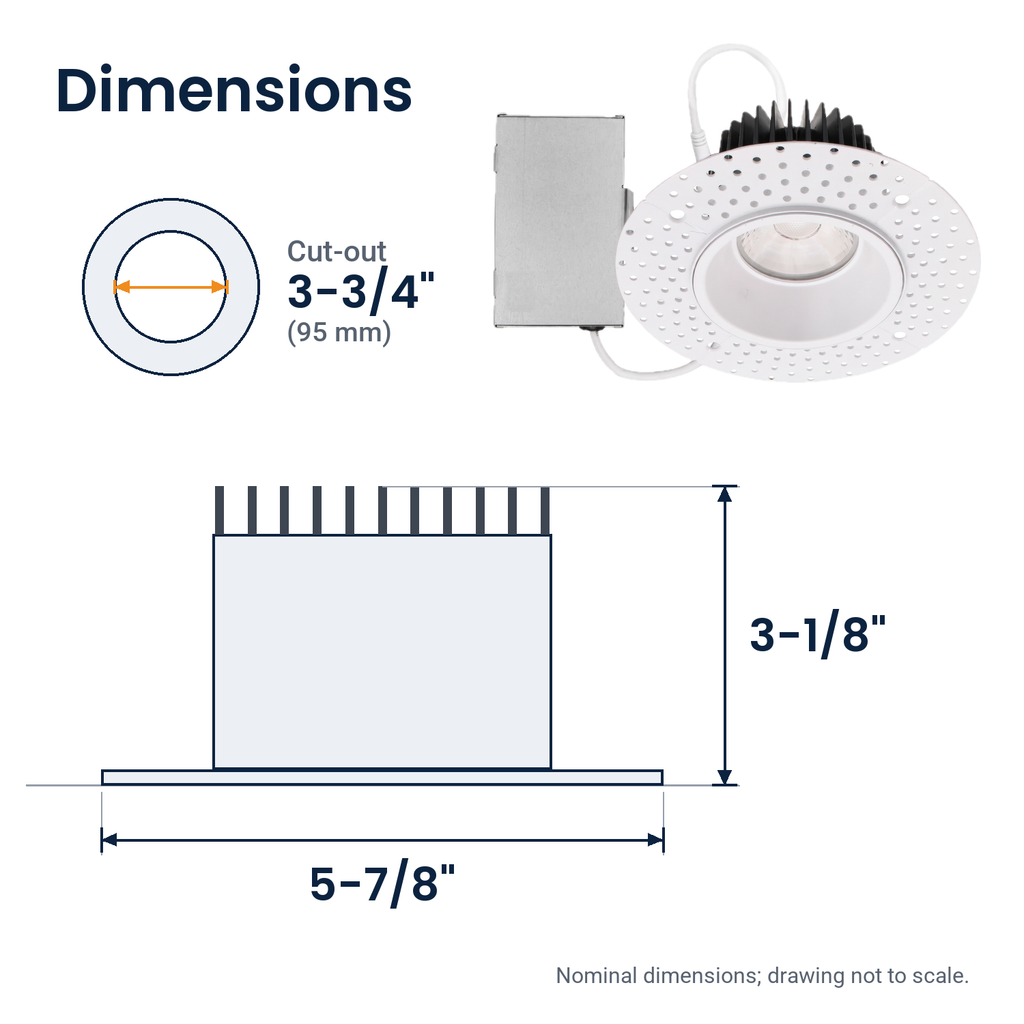 Dimensions of the 4 inch white trimless LED recessed light: 5-7/8" x 3-1/8"; cut-out 3-3/4"