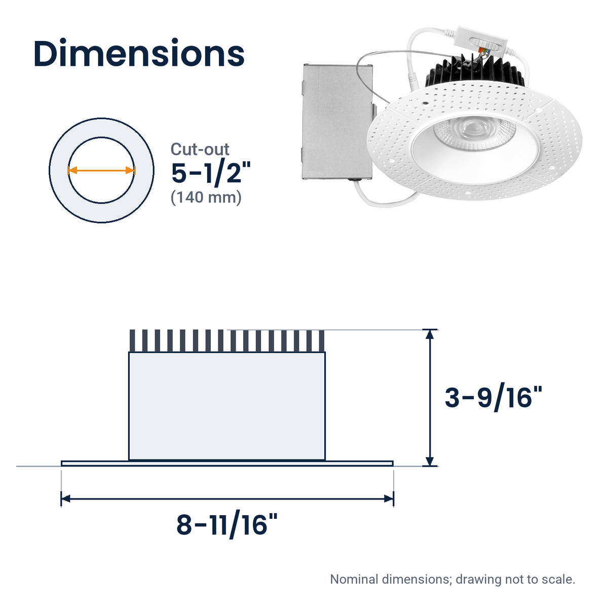 Dimensions of the 6 inch white trimless LED recessed light: 8-11/16" x 3-9/16"; cut-out 5-1/2"
